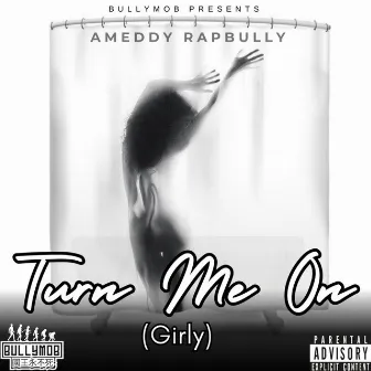 Turn Me On (Girly) by Ameddy Rapbully