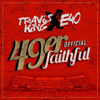 49er Faithful Official (feat. E-40) by Travis King