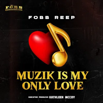 Muzik Is My Only Love by Fobb Reep