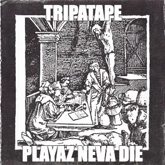 PLAYAZ NEVA DIE by TRIPATAPE