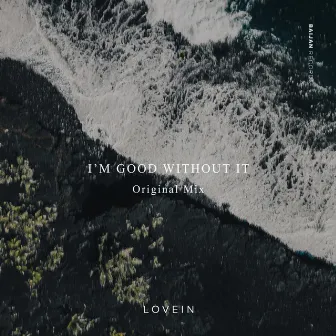 I'm Good Without It by LOVEIN