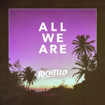 All We Are by Richello