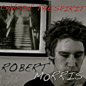 Chasin' the Spirit by Robert Morris