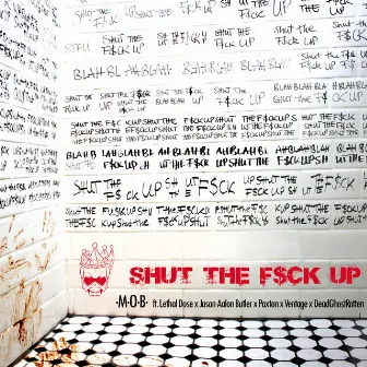 SHUT THE FUCK UP by M.O.B.