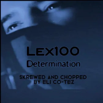 Determination (Skrewed & Chopped) by Lex100