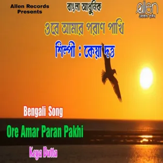 Ore Amar Paran Pakhi by Keya Dutta