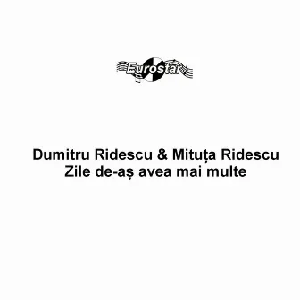 Zile de-as avea mai multe by Dumitru Ridescu