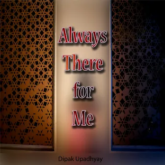 Always There for Me by Dipak Upadhyay