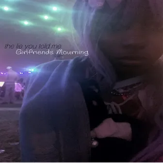 the lie you told me by Girlfriends Mourning