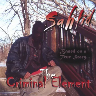 The Criminal Element: Based On A True Story by Sahlid