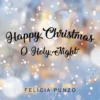 Happy Christmas / O Holy Night by Felicia Punzo