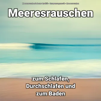 Meeresrauschen zum Schlafen, Durchschlafen und zum Baden by Meeresrauschen in bester Qualität