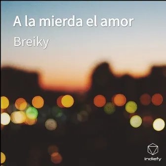 A la mierda el amor by Breiky