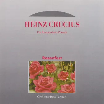 Rosenfest - Ein Komponisten Portrait: Heinz Crucius by Orchester Reto Parolari