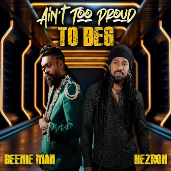 Ain't Too Proud To Beg by Hezron