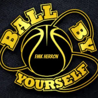 Ball By Yourself by fmk Herron