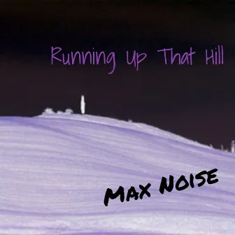 Running Up That Hill by Max Noise