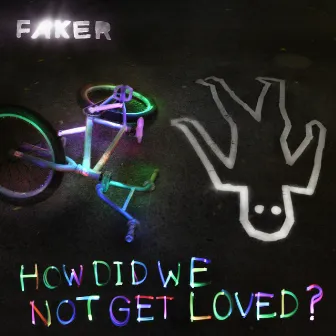 How Did We Not Get Loved? by Faker