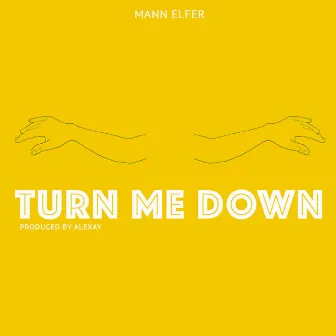 Turn Me Down by Mann Elfer