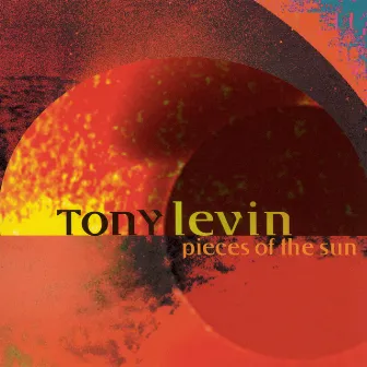 Pieces Of The Sun by Tony Levin