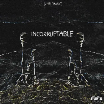 incorruptable by KHR Chance