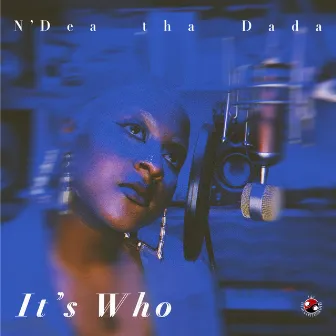 It’s Who by N’Dea tha Dada