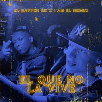 El Que No la Vive by I Am El Negro