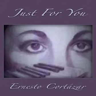 Just for You by Ernesto Cortazar