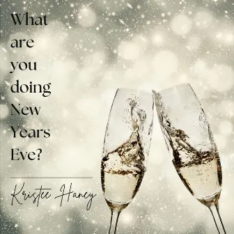 What are you doing New Years Eve? by Kristee Haney