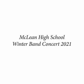 McLean High School Winter Band Concert 2021 by McLean High School Symphonic Band