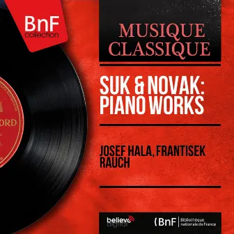 Suk & Novák: Piano Works (Mono Version) by Frantisek Rauch