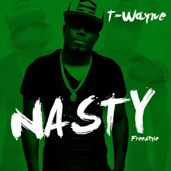 Nasty Freestyle by T-Wayne