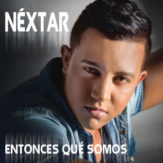 Entonces Que Somos by Nextar