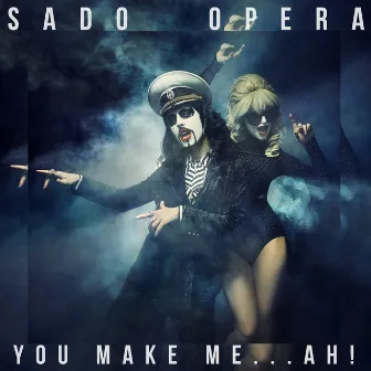 You Make Me...Ah! by SADO OPERA