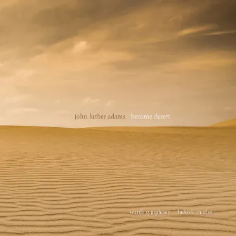 John Luther Adams: Become Desert by Seattle Symphony Chorale