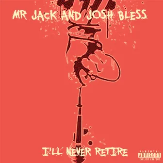 I'll Never Retire by MrJack