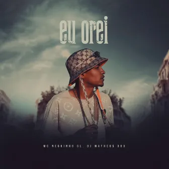 Eu Orei by MC NEGUINHO GL