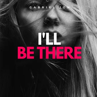 I'll Be There by Gabriel Jon