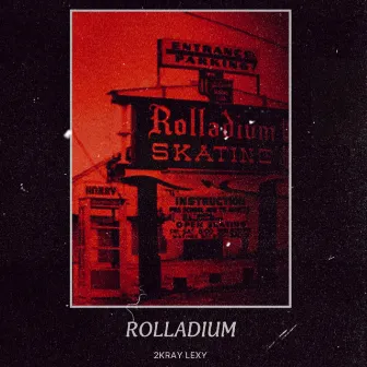 ROLLADIUM by 2KRAY LEXY