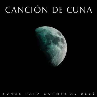 Canción De Cuna: Tonos Para Dormir Al Bebé by Canción de cuna inteligente para bebés