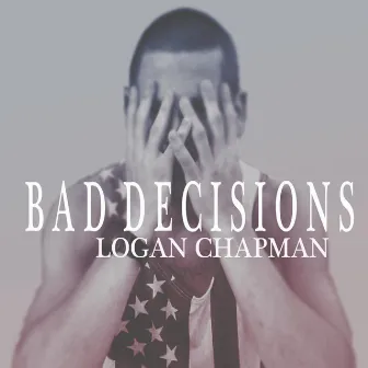 Bad Decisions by Logan Chapman