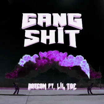 Gang Shit by Dotcom