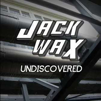 Undiscovered by Jack Wax