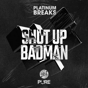 Shut Up Badman by Platinum Breaks