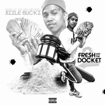 Fresh off the Docket 2 by Jizzle Buckz