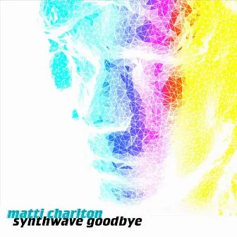 Synthwave Goodbye by Matti Charlton