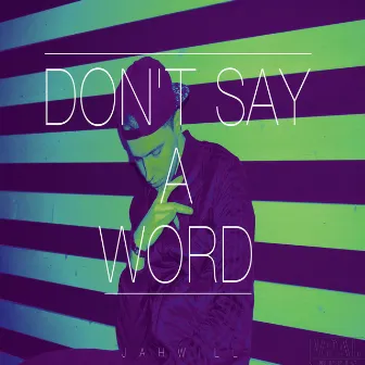 Don't Say a Word by Jah Will