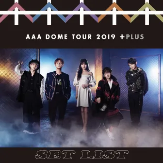 AAA DOME TOUR 2019 +PLUS SET LIST by AAA