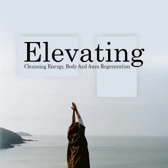 Elevating – Cleansing Energy, Body And Aura Regeneration Therapy Music by Spa Relief