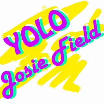 Yolo by Josie Field